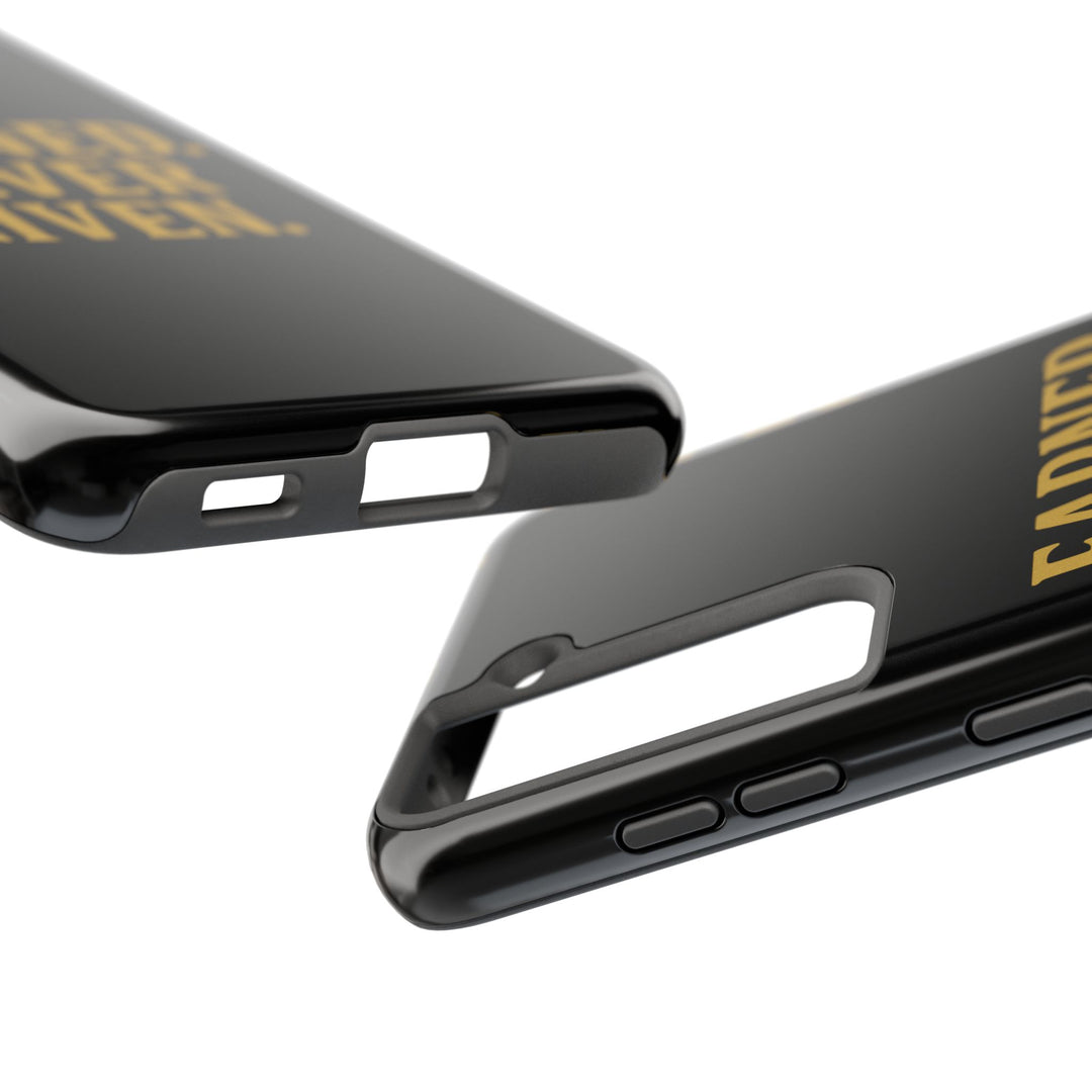 Earned. Never Given. Tough Phone Case