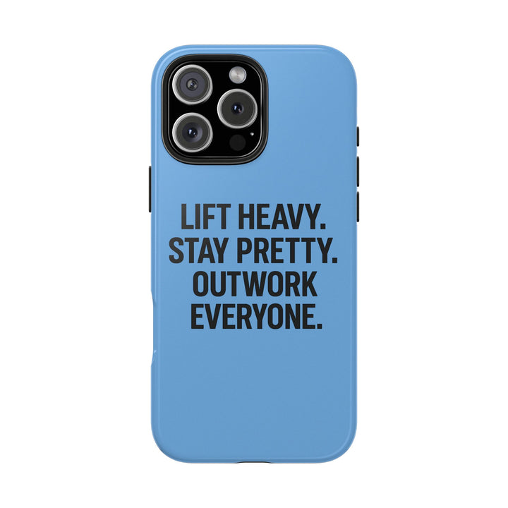 Lift Heavy. Stay Pretty. OutWork Everyone. Tough Phone Case