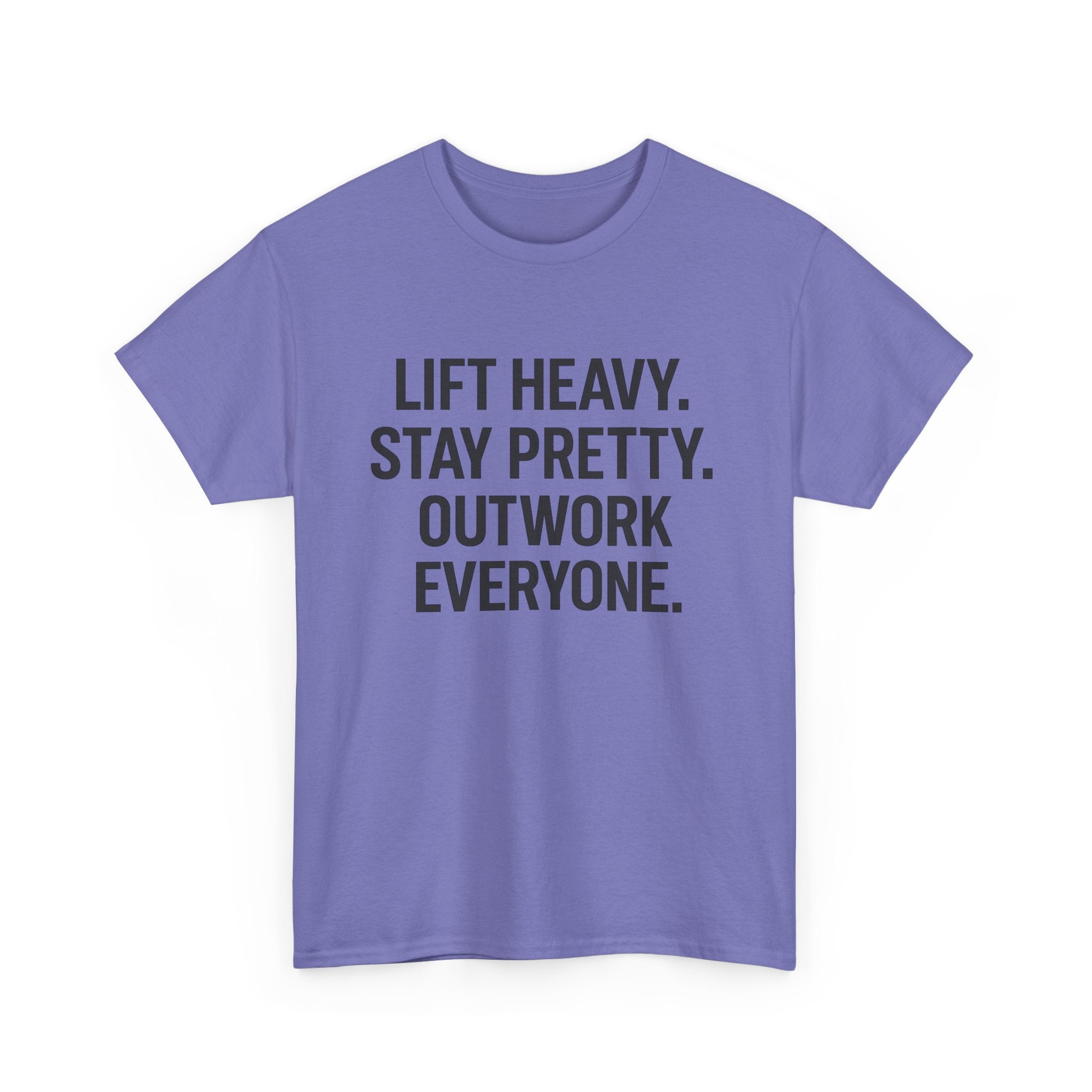 Lift Heavy. Stay Pretty. Outwork Everyone. Unisex Heavy Cotton Tee
