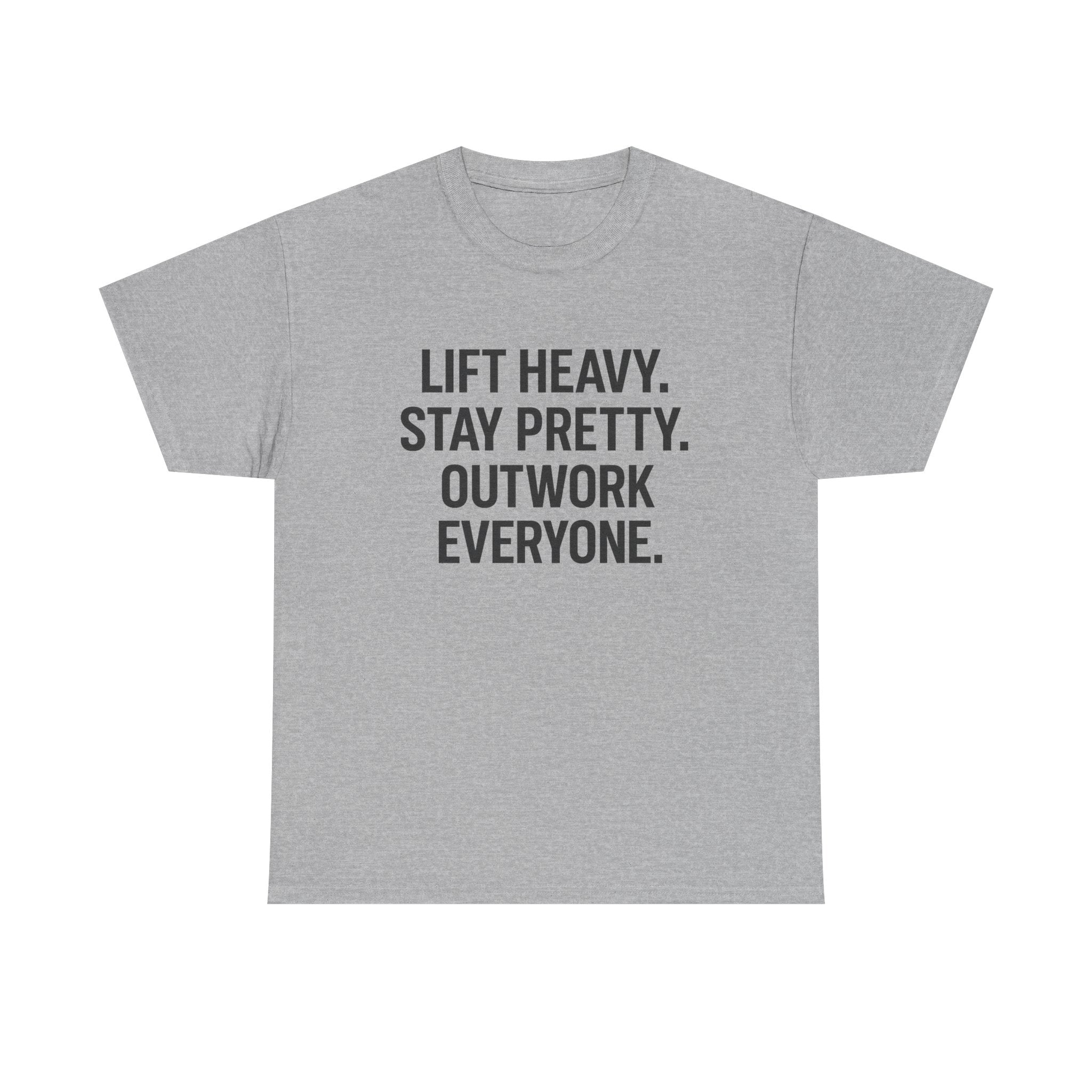 Lift Heavy. Stay Pretty. Outwork Everyone. Unisex Heavy Cotton Tee