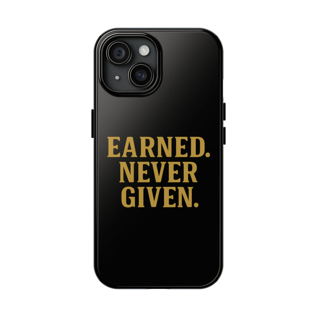 Earned. Never Given. Tough Phone Case