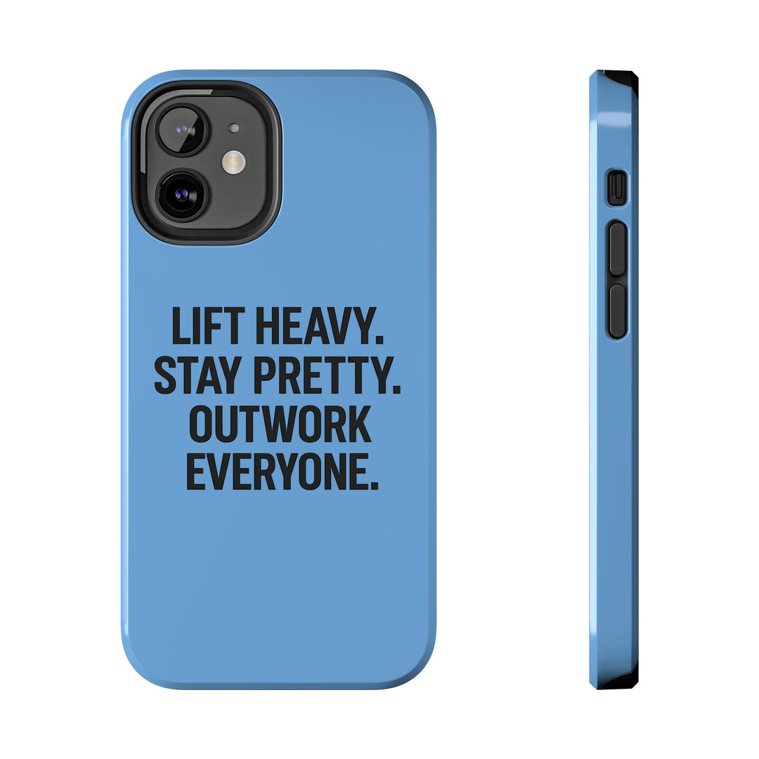 Lift Heavy. Stay Pretty. OutWork Everyone. Tough Phone Case