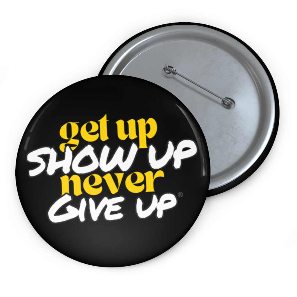 Get Up Show Up Never Give Up Button