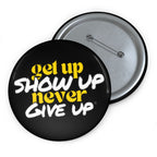 Get Up Show Up Never Give Up Button