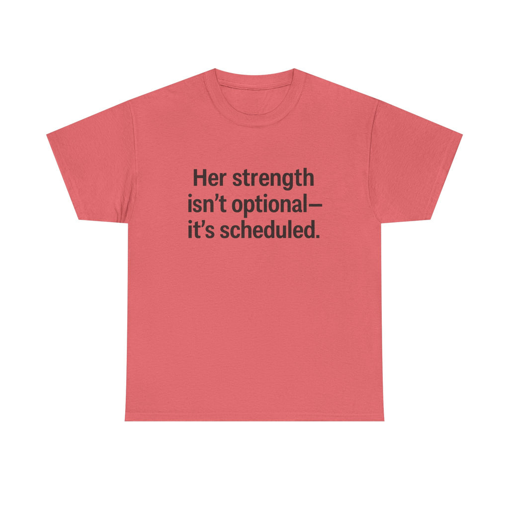 Her Strength isn't optional- it's scheduled. Unisex Heavy Cotton Tee