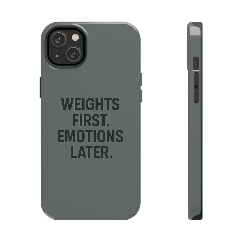 Weights First. Emotions Later. Tough Phone Case