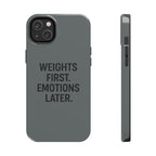Weights First. Emotions Later. Tough Phone Case
