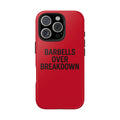 Barbells Over Breakdown. Tough Phone Case
