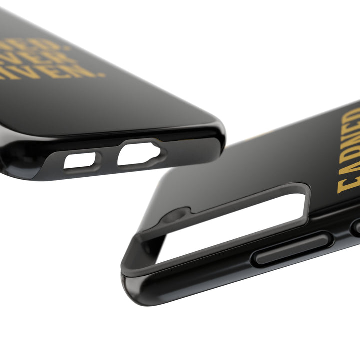 Earned. Never Given. Tough Phone Case
