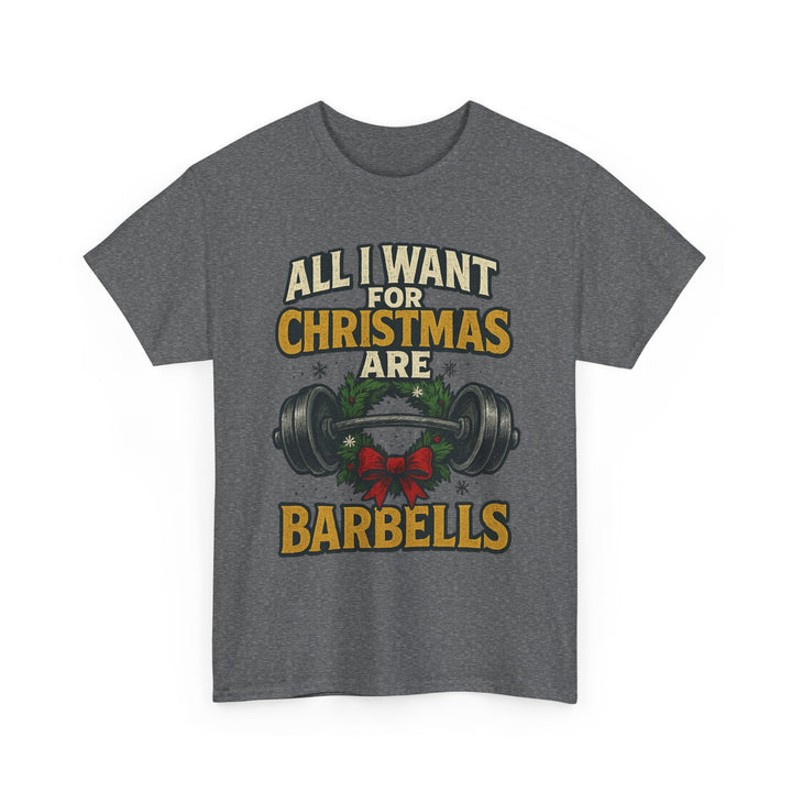 All I Want For Christmas are Barbells. Unisex Heavy Cotton Tee