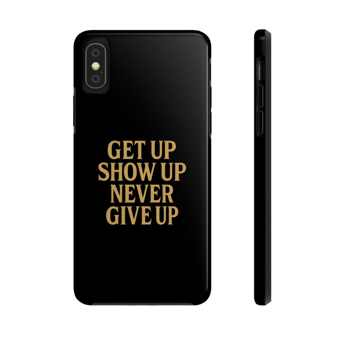 Get Up Show Up Never Give Up. Tough Phone Case