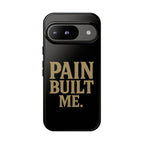 Pain Built Me. Tough Phone Cases