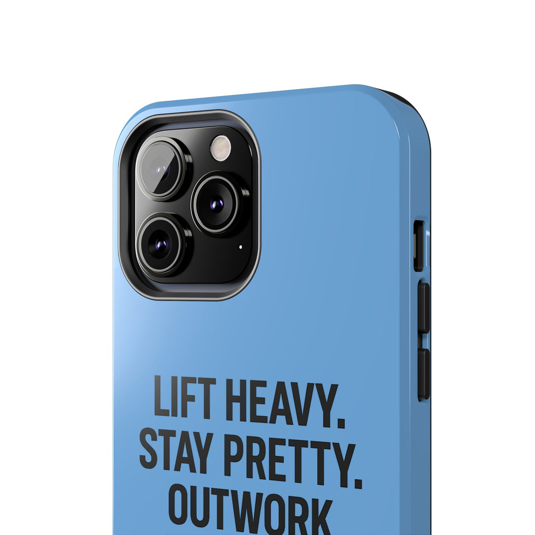 Lift Heavy. Stay Pretty. OutWork Everyone. Tough Phone Case