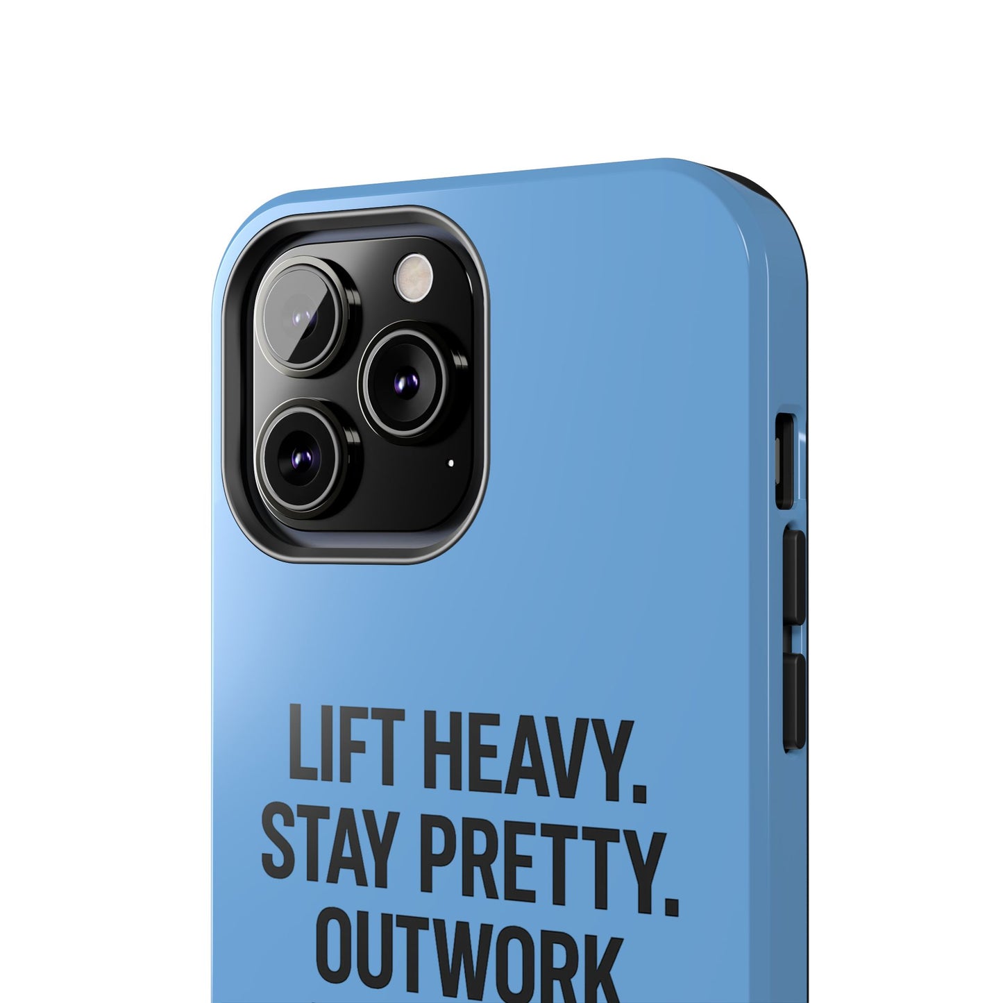 Lift Heavy. Stay Pretty. OutWork Everyone. Tough Phone Case
