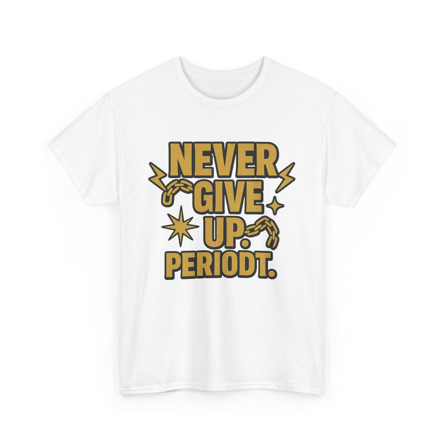 Never Give Up. Periodt. Unisex Heavy Cotton Tee