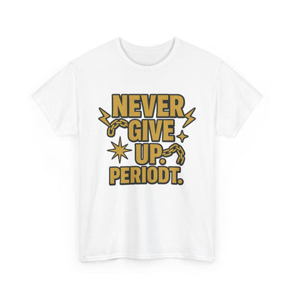 Never Give Up. Periodt. Unisex Heavy Cotton Tee