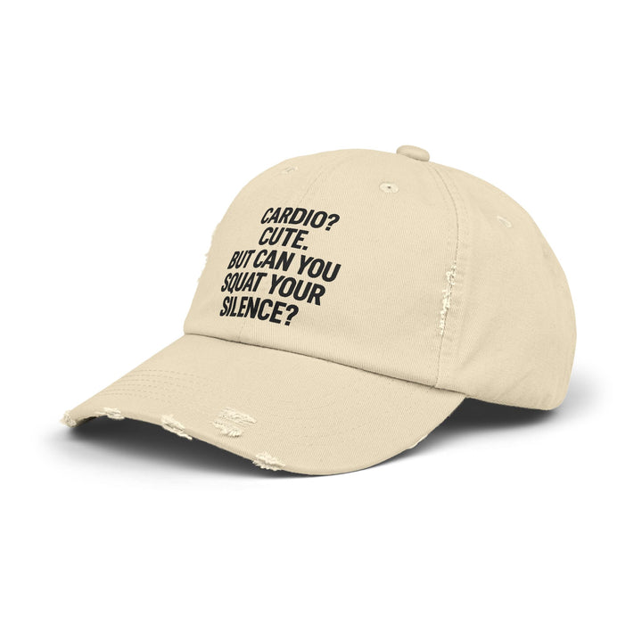 Cardio? Cute. But Can You Squat Your Silence? : Unisex Distressed Cap