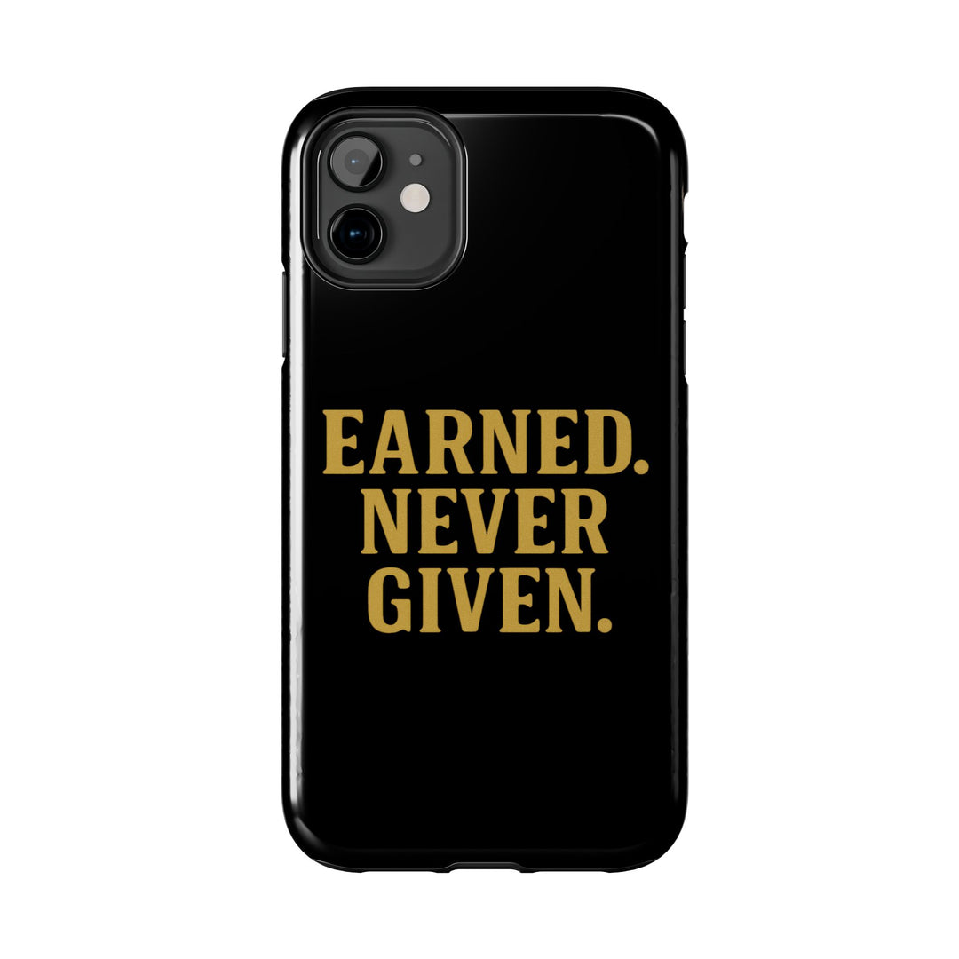 Earned. Never Given. Tough Phone Case