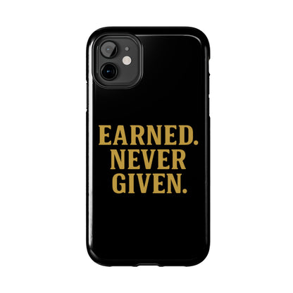 Earned. Never Given. Tough Phone Case