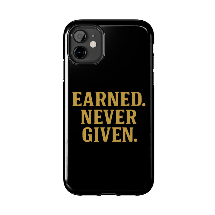 Earned. Never Given. Tough Phone Case