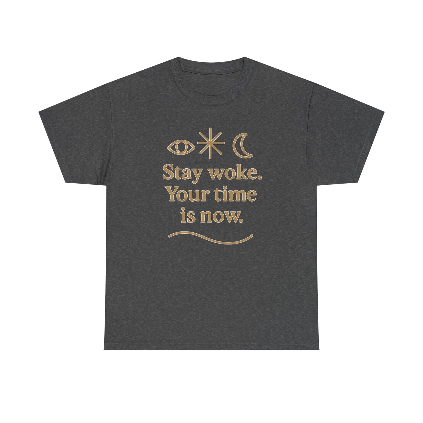 Stay Woke. Your Time Is Now. Unisex Heavy Cotton Tee