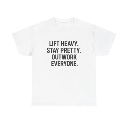 Lift Heavy. Stay Pretty. Outwork Everyone. Unisex Heavy Cotton Tee