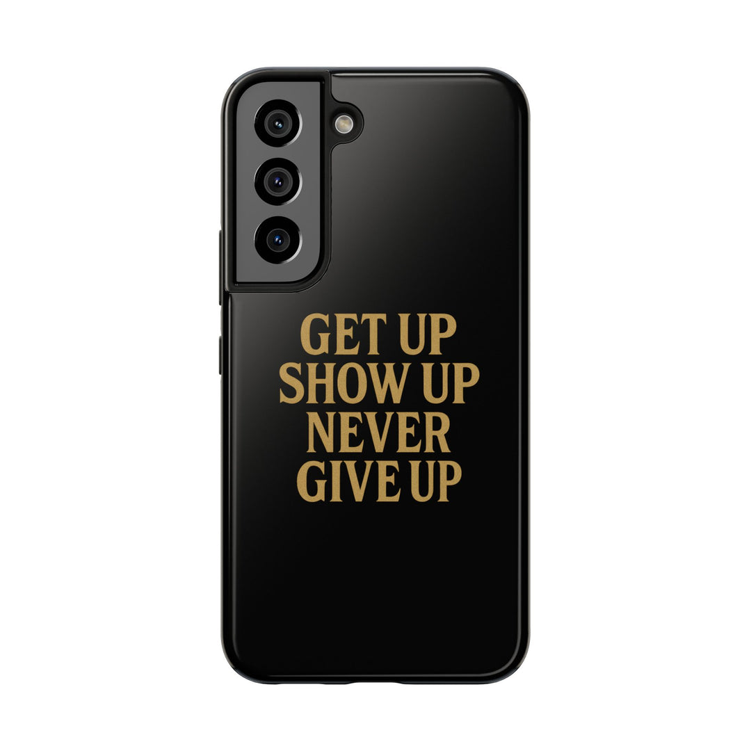 Get Up Show Up Never Give Up. Tough Phone Case