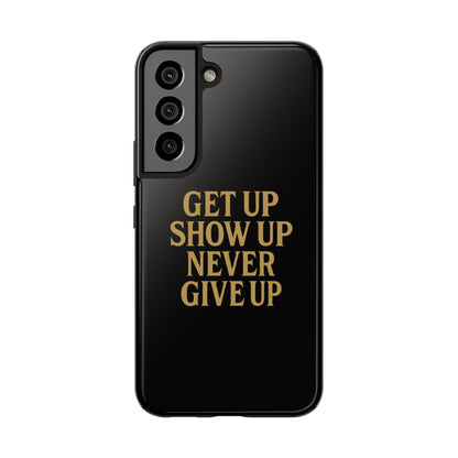 Get Up Show Up Never Give Up. Tough Phone Case
