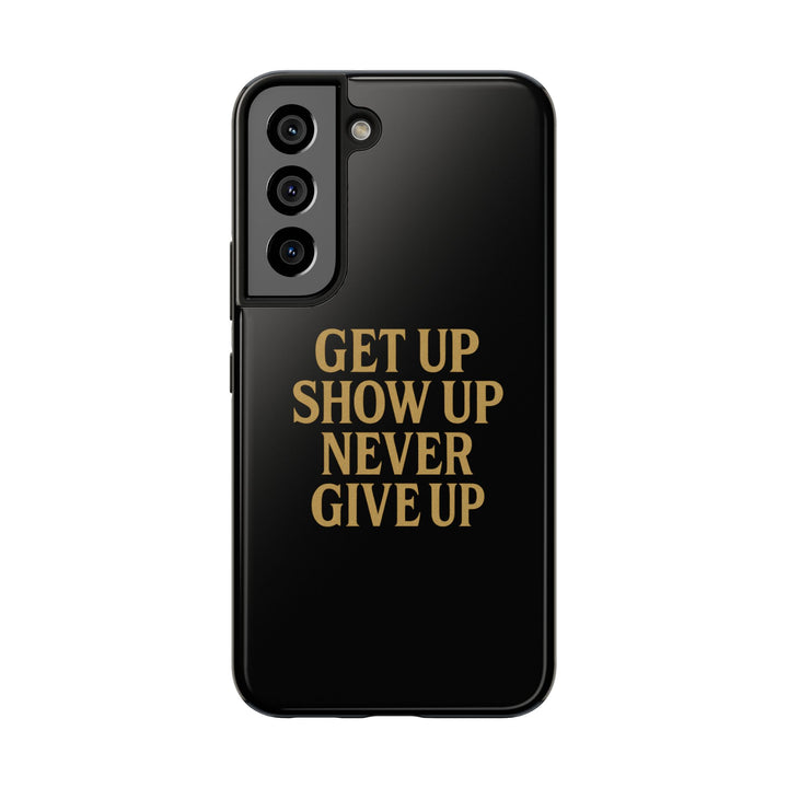 Get Up Show Up Never Give Up. Tough Phone Case