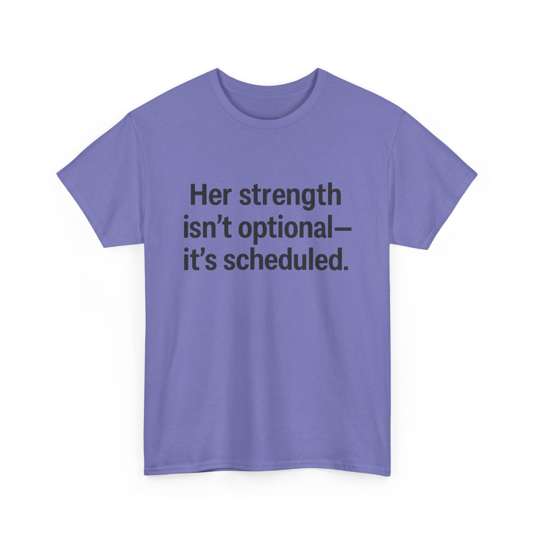 Her Strength isn't optional- it's scheduled. Unisex Heavy Cotton Tee