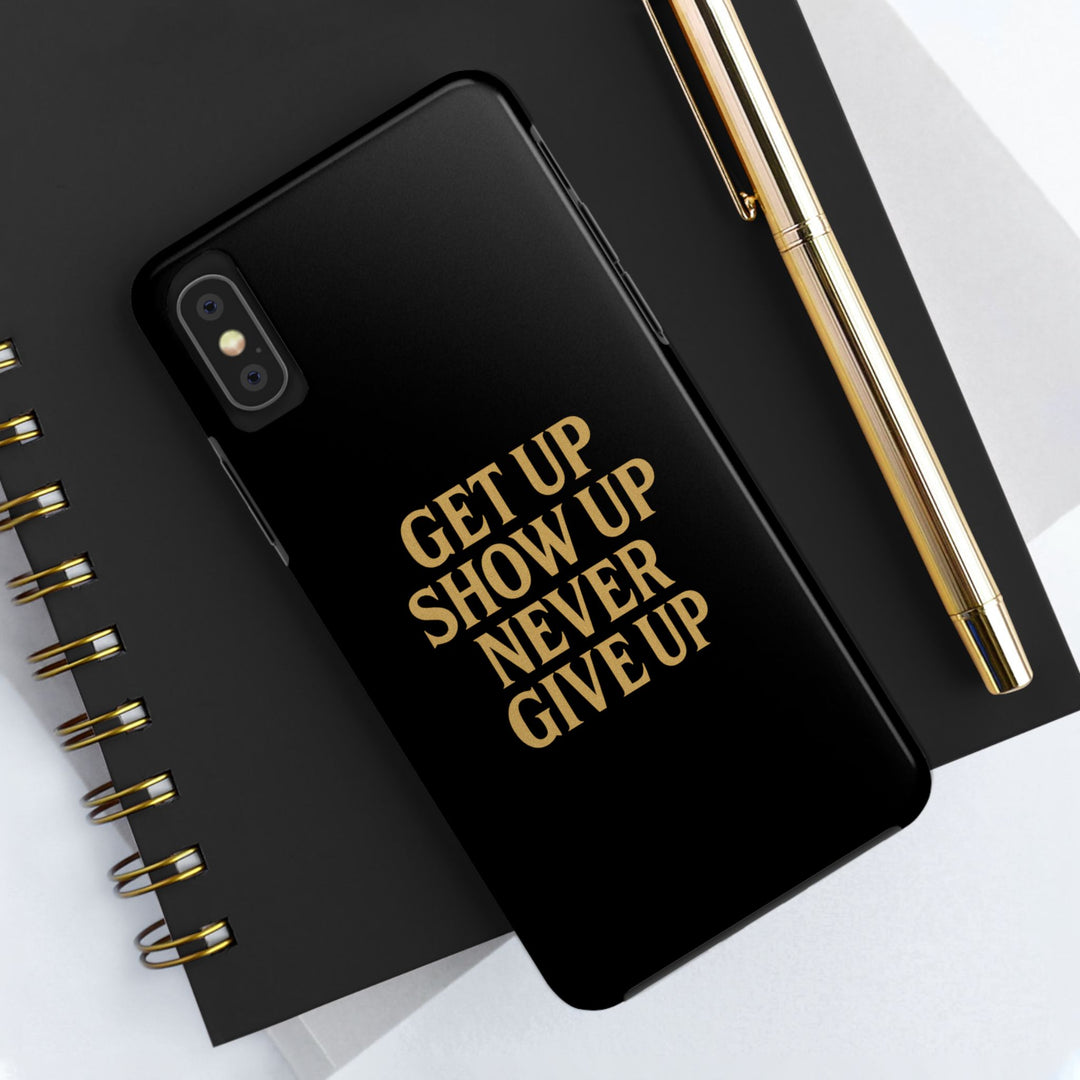 Get Up Show Up Never Give Up. Tough Phone Case