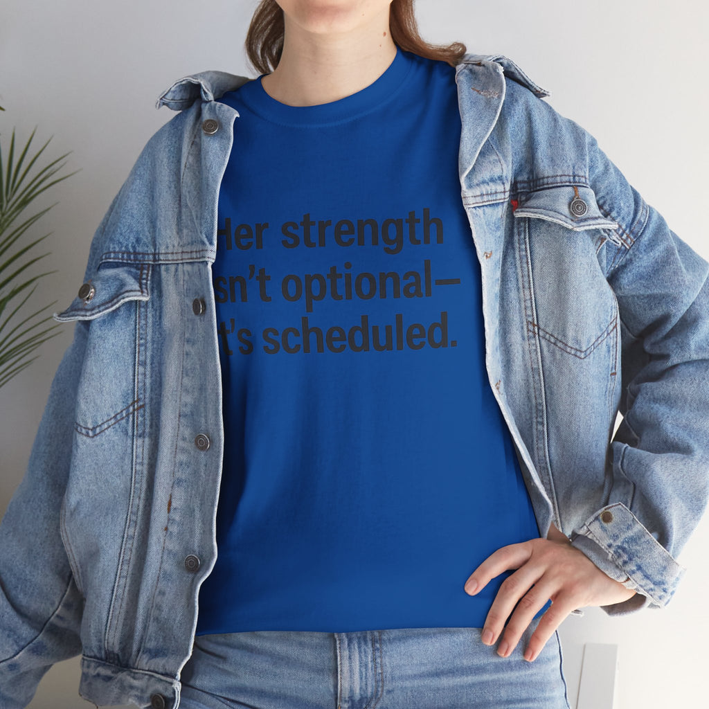 Her Strength isn't optional- it's scheduled. Unisex Heavy Cotton Tee
