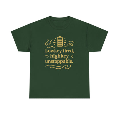 Lowkey Tired, High Key Unstoppable. Unisex Heavy Cotton Tee