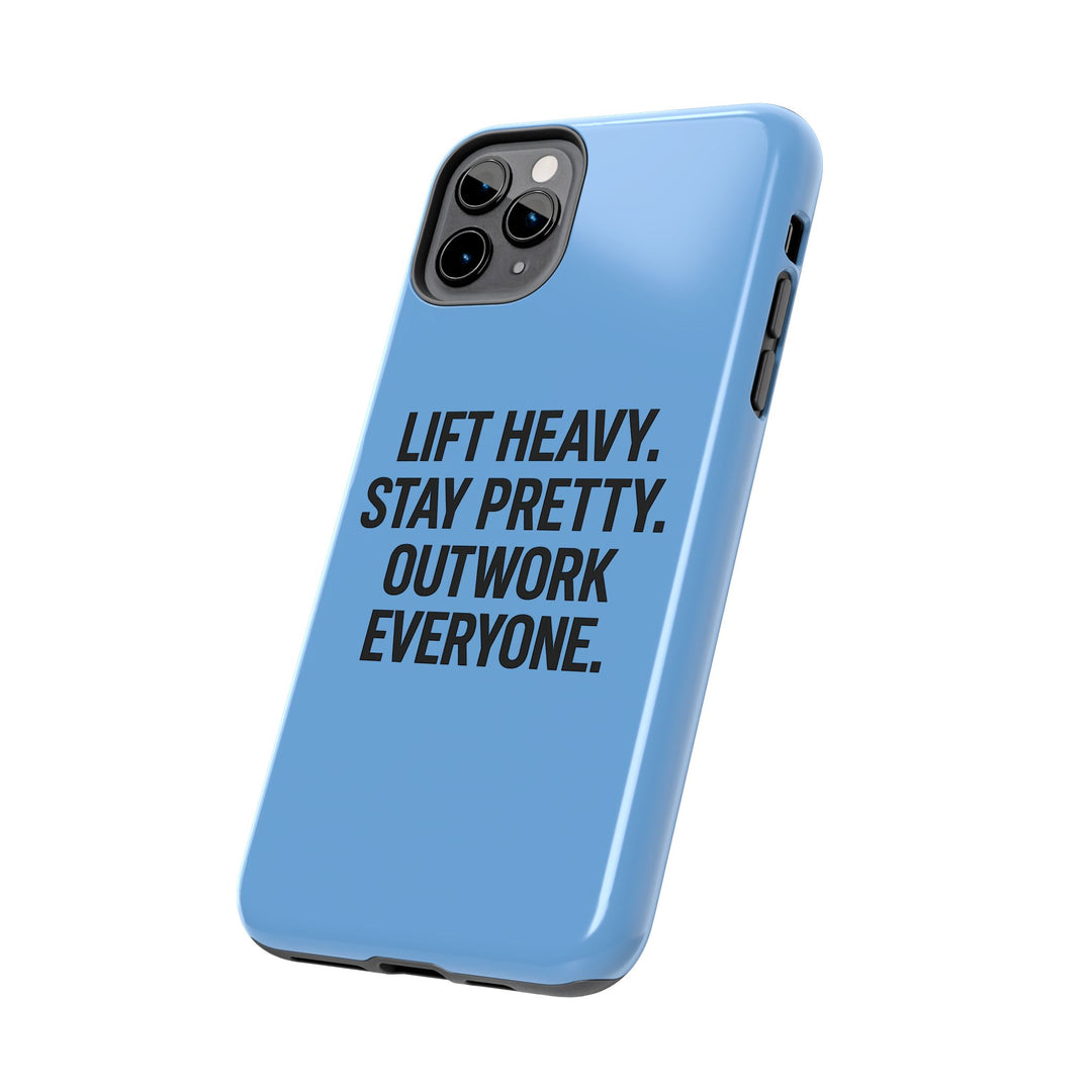 Lift Heavy. Stay Pretty. OutWork Everyone. Tough Phone Case