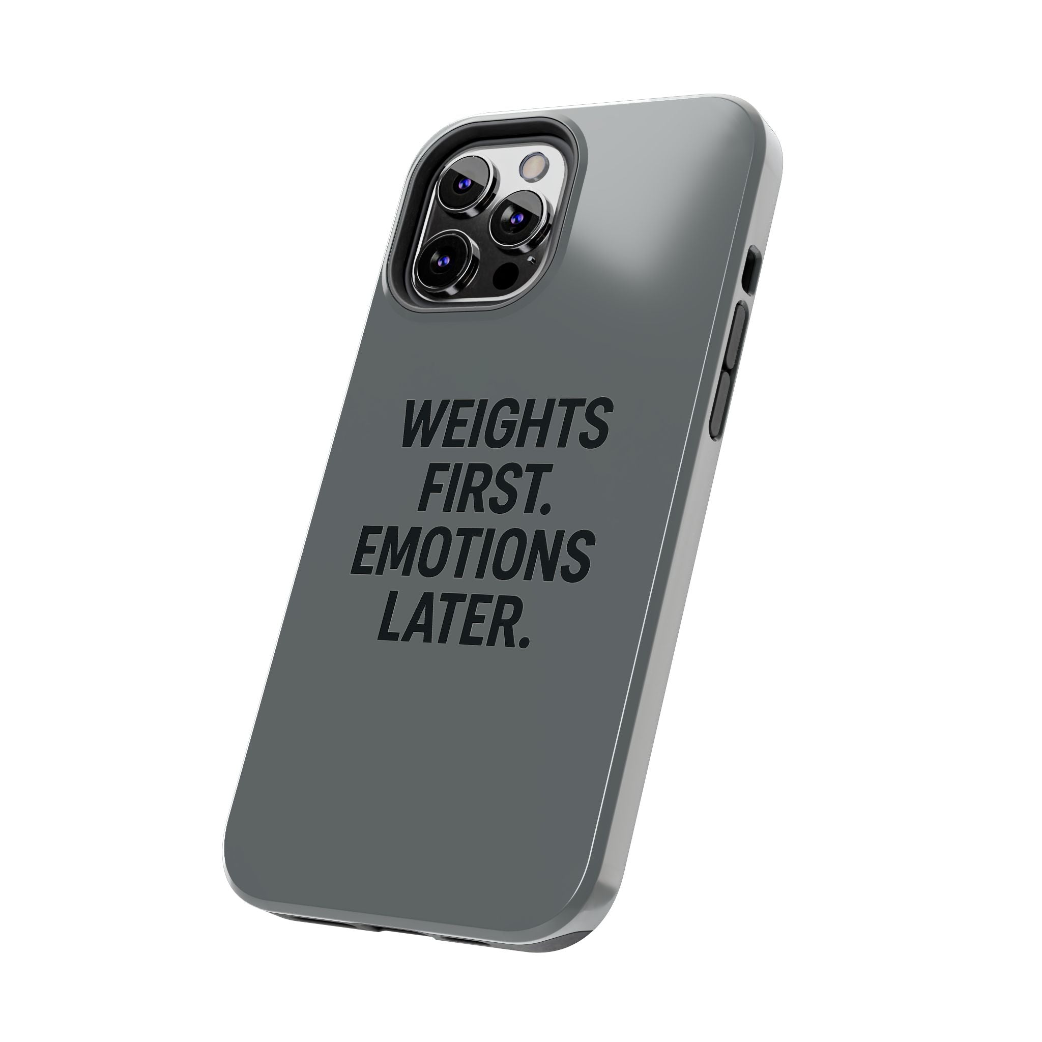 Weights First. Emotions Later. Tough Phone Case