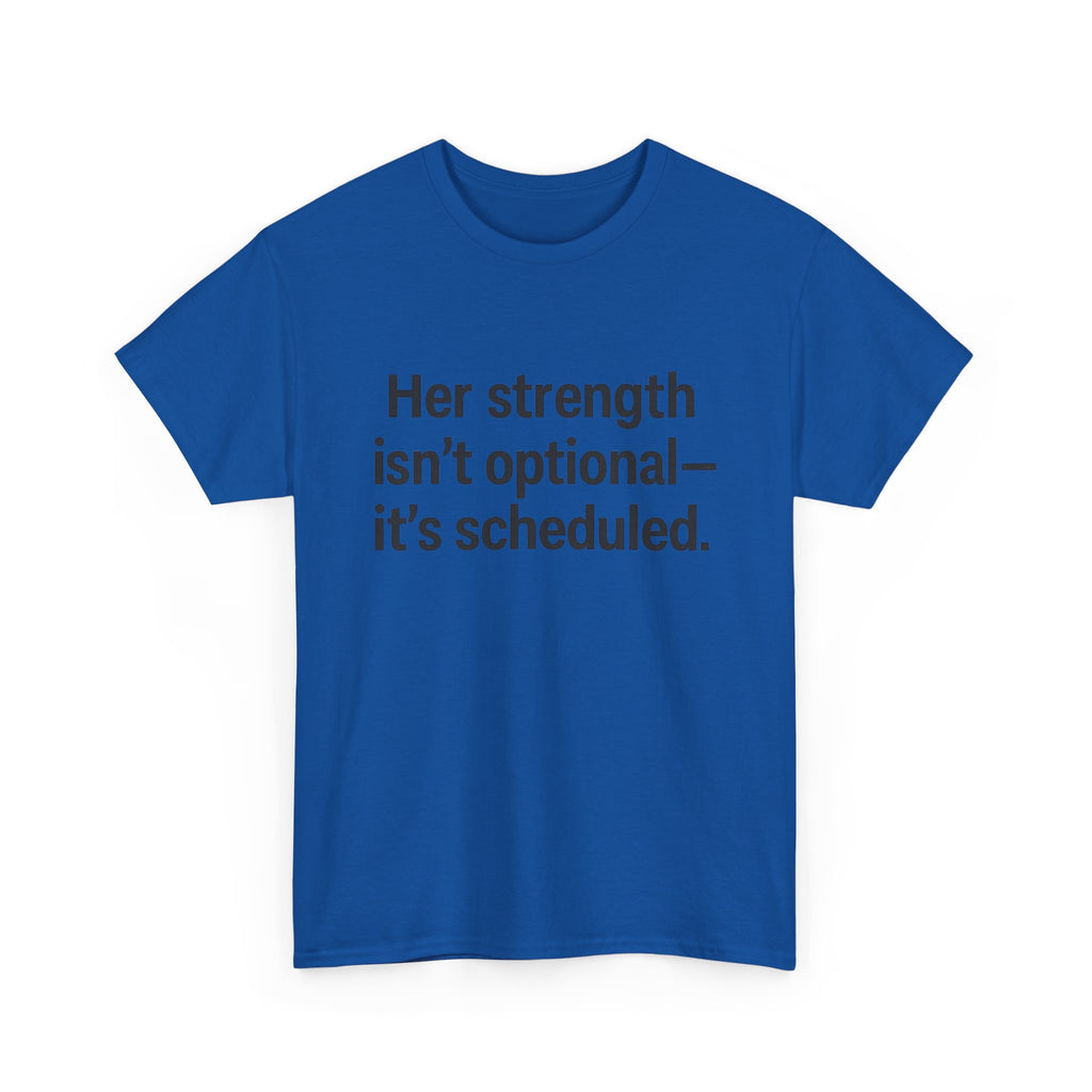 Her Strength isn't optional- it's scheduled. Unisex Heavy Cotton Tee