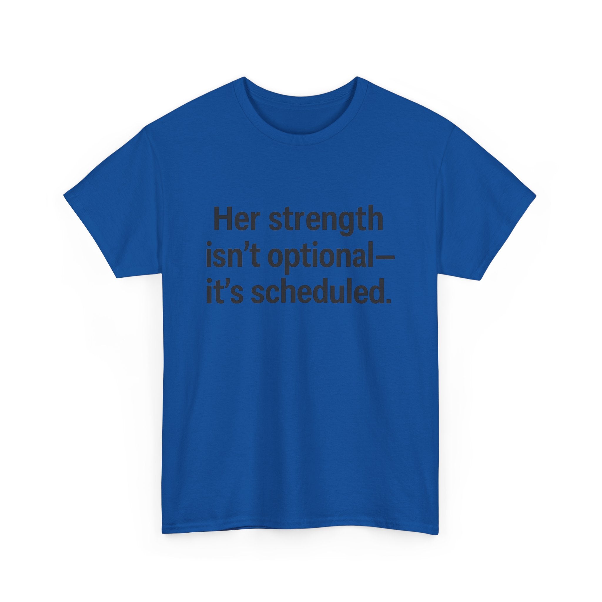 Her Strength isn't optional- it's scheduled. Unisex Heavy Cotton Tee