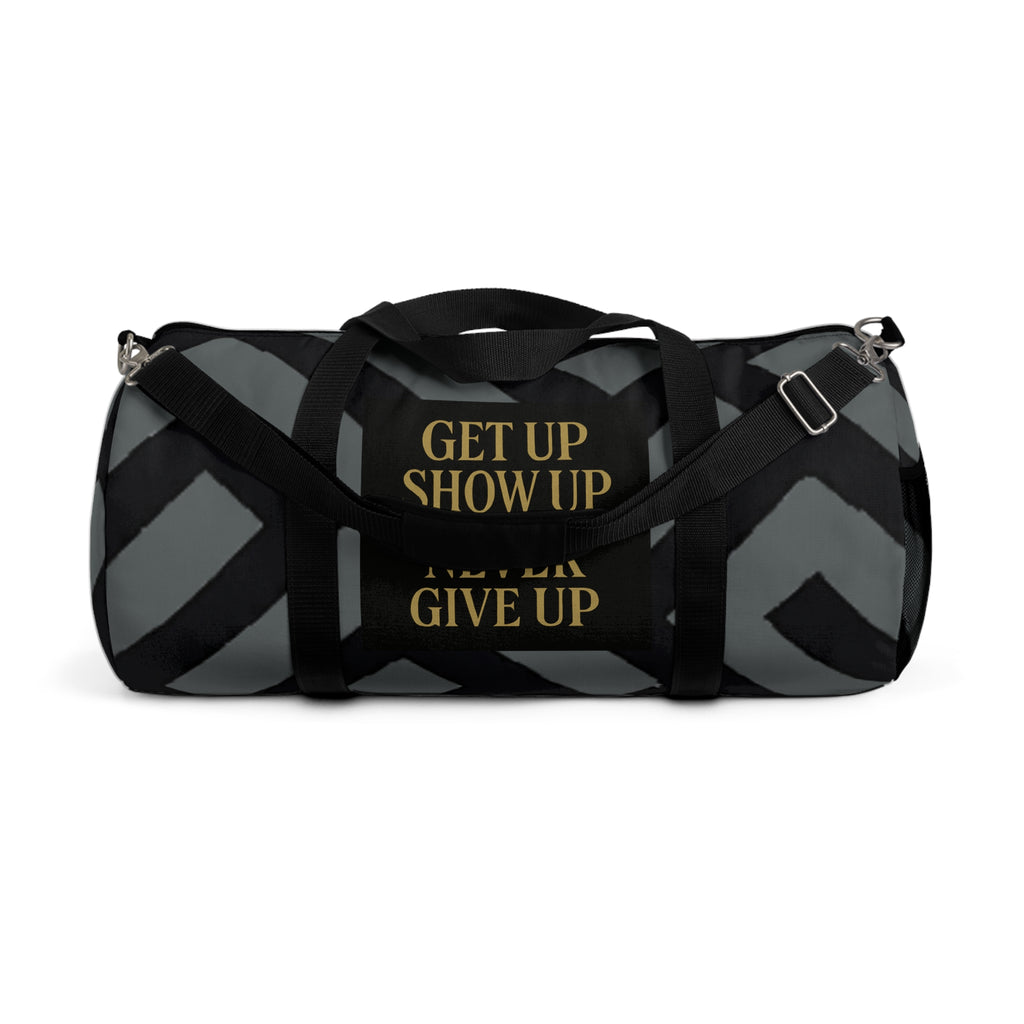 Get Up Show Up Never Give Up Duffel Bag