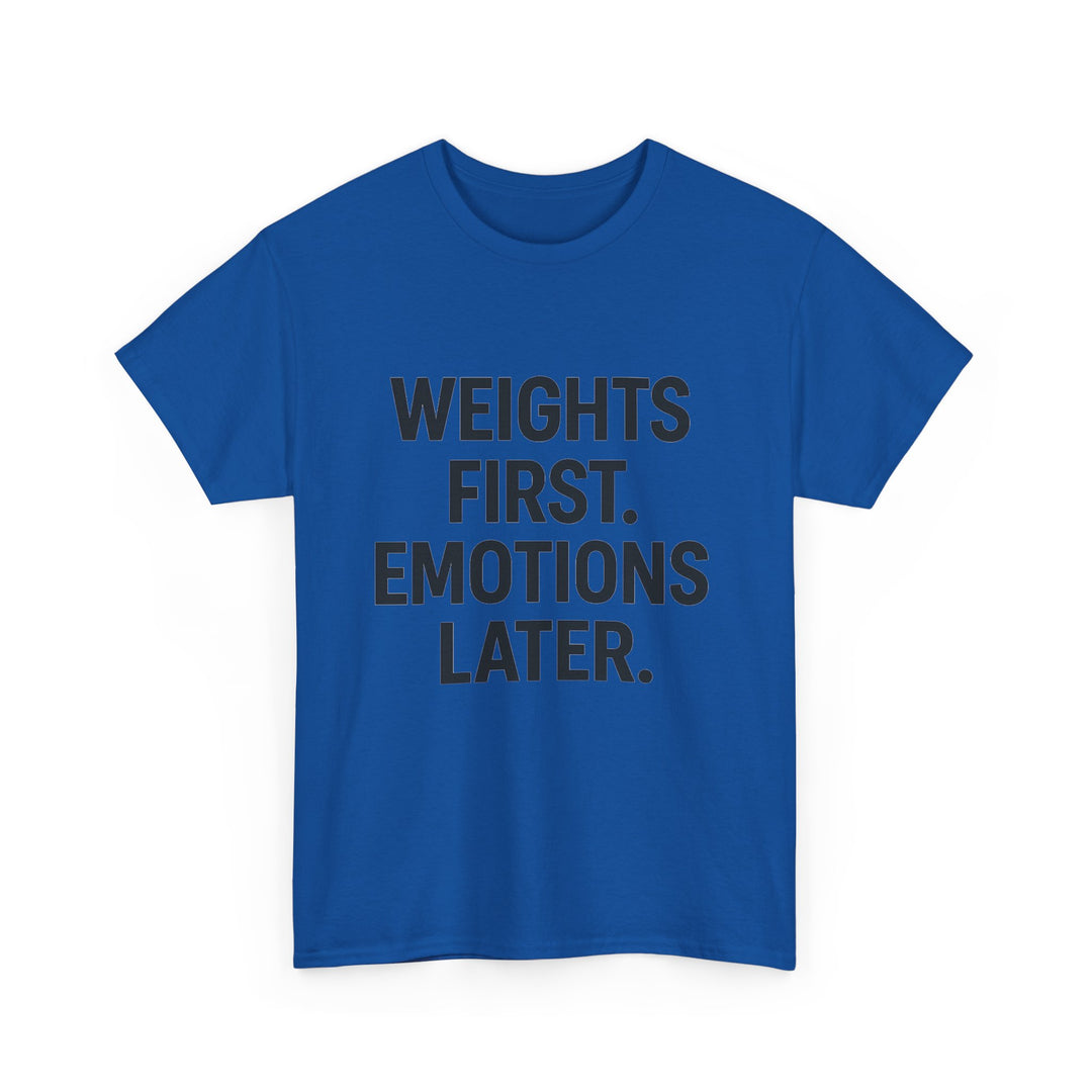 Weights First. Emotions Later. Unisex Heavy Cotton Tee