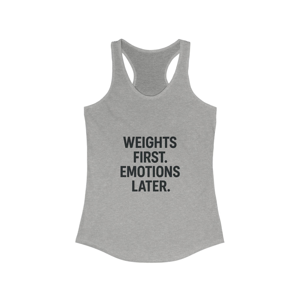 Weights first emotions later Women's Racerback Tank