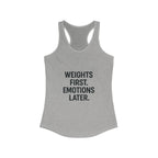 Weights first emotions later Women's Racerback Tank
