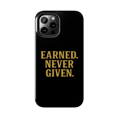 Earned. Never Given. Tough Phone Case