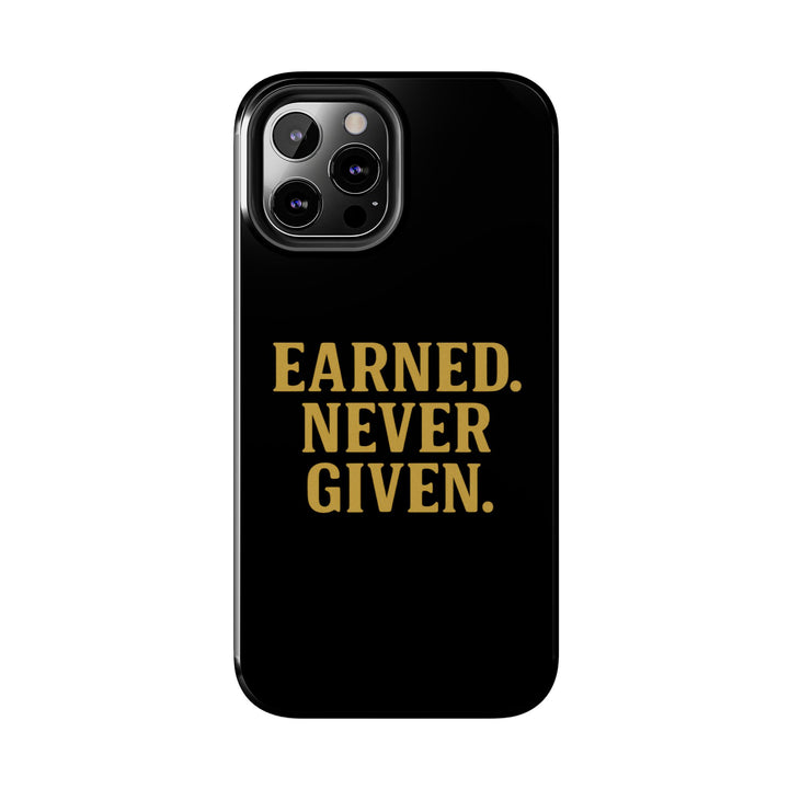 Earned. Never Given. Tough Phone Case