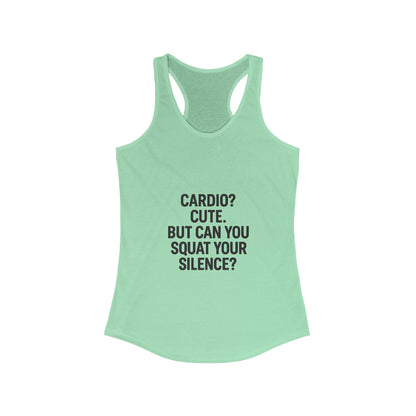 Cardio cute, but can you squat your silence? Women's Racerback Tank