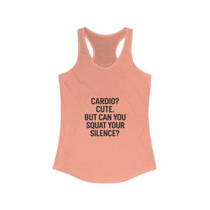 Cardio cute, but can you squat your silence? Women's Racerback Tank