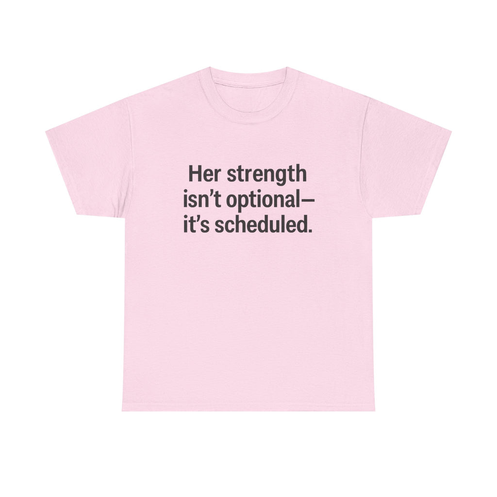 Her Strength isn't optional- it's scheduled. Unisex Heavy Cotton Tee