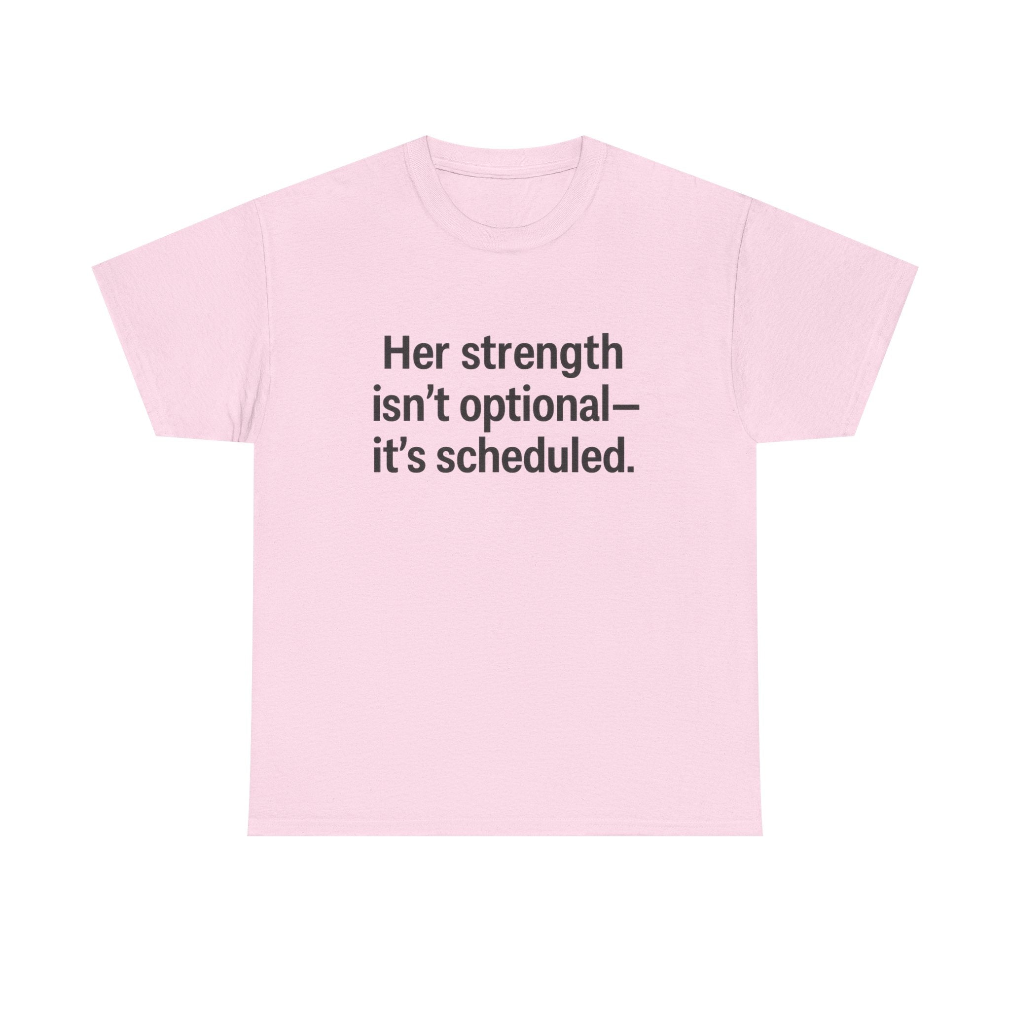 Her Strength isn't optional- it's scheduled. Unisex Heavy Cotton Tee