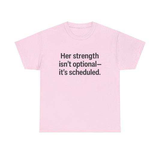 Her Strength isn't optional- it's scheduled. Unisex Heavy Cotton Tee