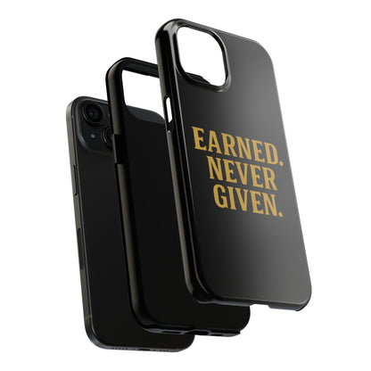 Earned. Never Given. Tough Phone Case