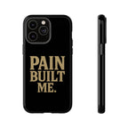 Pain Built Me. Tough Phone Cases